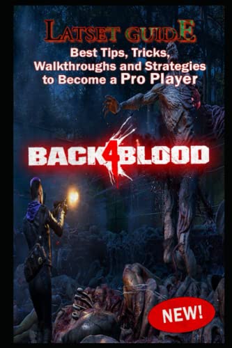 Back 4 Blood Latset Guide: Best Tips, Tricks, Walkthroughs and Strategies to Become a Pro Player