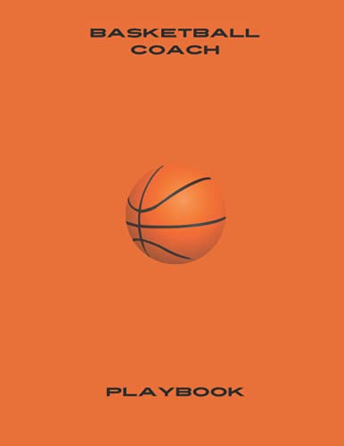 Basketball coach Playbook: A Step-by-Step Guide on How to Lead Your Players, Manage Parents, and Select the Best Formation (Understand basketball) ... Blank Play Design Court Pages (Ball Texture)