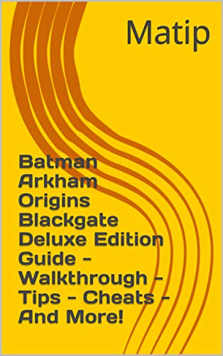 Batman Arkham Origins Blackgate Deluxe Edition Guide - Walkthrough - Tips - Cheats - And More! (English Edition)