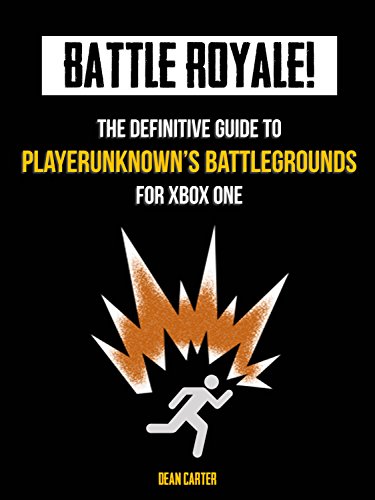 BATTLE ROYALE! - The Definitive Guide to Playerunknown's Battlegrounds for Xbox One (English Edition)