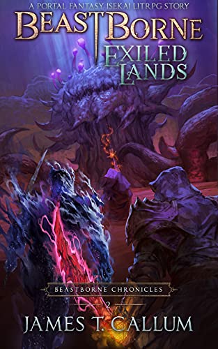 Beastborne: Exiled Lands: A Portal Fantasy Isekai LitRPG Story (Beastborne Chronicles, Book 2) (English Edition)