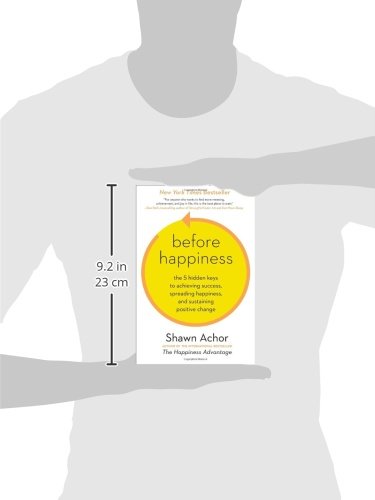 Before Happiness: The 5 Hidden Keys to Achieving Success, Spreading Happiness, and Sustaining Positive Change