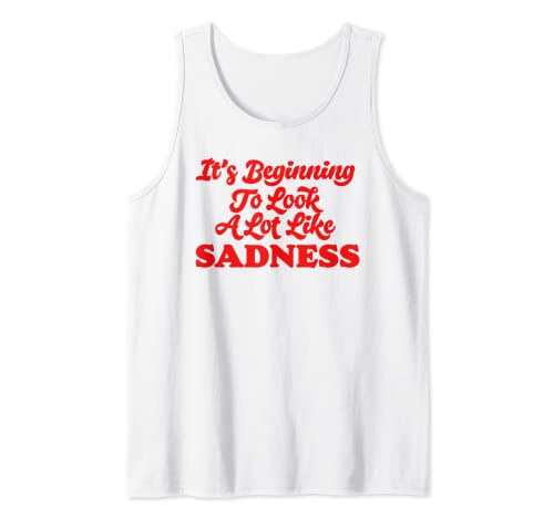 Beginning To Look A Lot Like Sadness Funny Holiday Christmas Camiseta sin Mangas