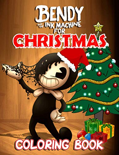 Bendy and The Ink Machine Coloring Book For Christmas: Gives A Feeling Of Enjoyment, Excitement And Improve Basic Coloring Skills For Kids With Bendy and The Ink Machine For Christmas
