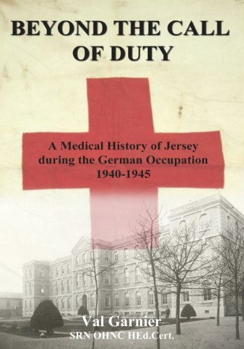 Beyond the Call of Duty: A Medical History of Jersey During the German Occupation 1940 - 1945 (English Edition)