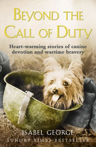 Beyond the Call of Duty: Heart-warming stories of canine devotion and bravery (English Edition)