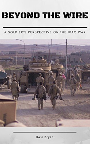 Beyond the Wire: A Soldier's Perspective on the Iraq War (English Edition)
