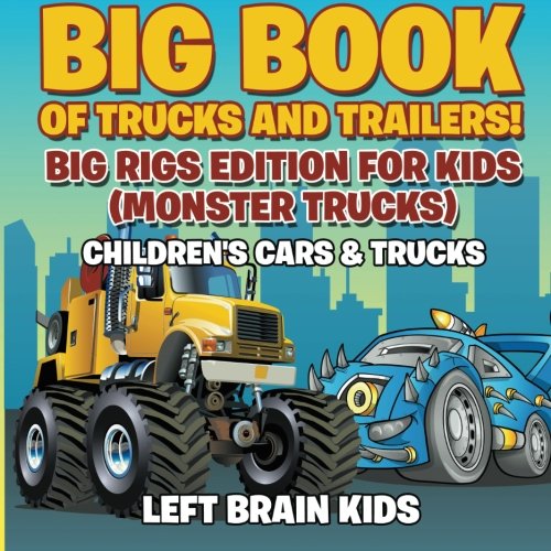 Big Book of Trucks and Trailers! Big Rigs Edition for Kids (Monster Trucks) - Children's Cars & Trucks