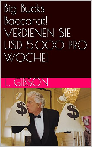 Big Bucks Baccarat! VERDIENEN SIE USD 5.000 PRO WOCHE! (German Edition)