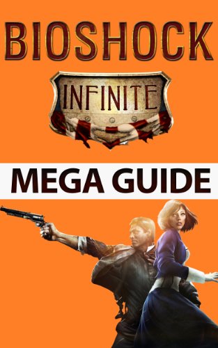 Bioshock Infinite Mega Guide: Codes, Tips, Tricks, and Complete Walkthrough (English Edition)