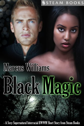 Black Magic - A Sexy Supernatural Interracial BWWM Short Story from Steam Books (English Edition)