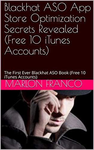 Blackhat ASO App Store Optimization Secrets Revealed (Free 10 iTunes Accounts): The First Ever Blackhat ASO Book (Free 10 iTunes Accounts) (English Edition)