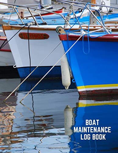 Boat Maintenance Log Book: Ship Maintenance Logbook, Mariners Routine Inspection Logbook Journal, Safety and Repairs Maintenance Notebook, Marine ... x 11” with 110 pages. (Ship Maintenance Logs)