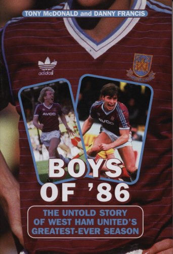 Boys Of '86: The Untold Story Of West Ham United's Greatest Ever Season (Mainstream Sport)