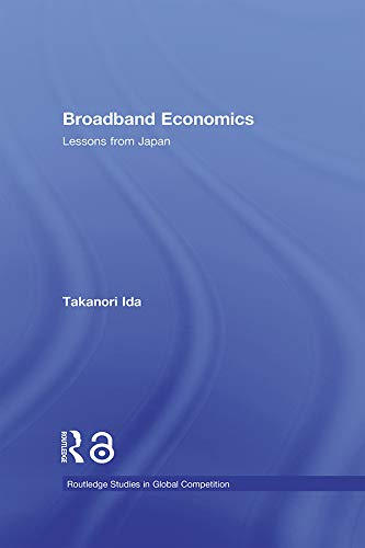 Broadband Economics: Lessons from Japan (Routledge Studies in Global Competition) (English Edition)