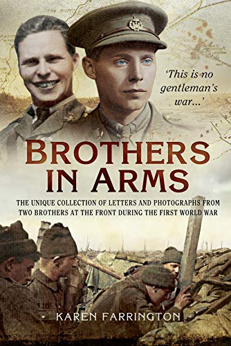 Brothers In Arms: The Unique Collection of Letters and Photographs from Two Brothers at the Front During the First World War (English Edition)