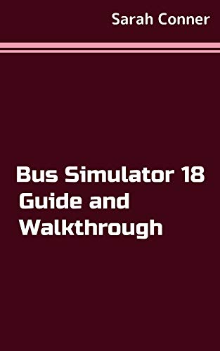 Bus Simulator 18 Guide and Walkthrough (English Edition)