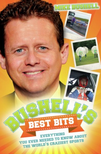 Bushell's Best Bits - Everything You Needed To Know About The World's Craziest Sports (English Edition)