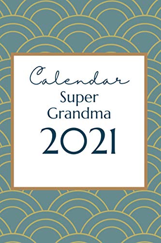 Calendar Super Grandma 2021: Calendar 2021, Monday Start Appointment Calendar,a great idea for a small gift for family and friends, Weekly & Monthly Pocket Planner, January 2021 - December 2021