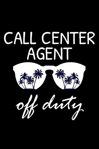 Call Center Agent Off Duty: Funny Writing Notebook, Summer Vacation Diary, Retirement Journal, Planner Organizer for Call Center Agents [Idioma Inglés]