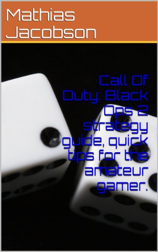 Call Of Duty: Black Ops 2 strategy guide, quick tips for the amateur gamer. (English Edition)