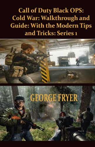 Call of Duty Black OPS: Cold War: Walkthrough and Guide: with the Modern Tips and Tricks: Series 1: A guide with the Modern Tips and Tricks for beginners that will walk you through with Ease