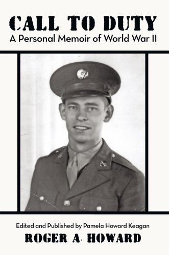 Call to Duty a Personal Memoir of World War Ii: Edited and Published by Pamela Howard Keagan (English Edition)