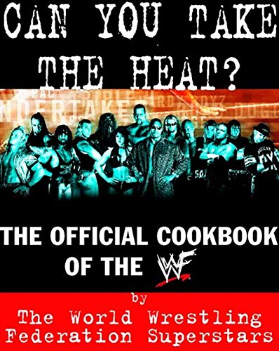 Can You Take the Heat?: The Official Cookbook of the WWF