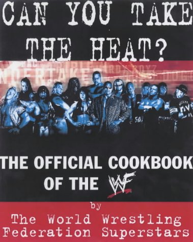 Can You Take the Heat?: The Official Cookbook of the WWF (WWF Superstars)