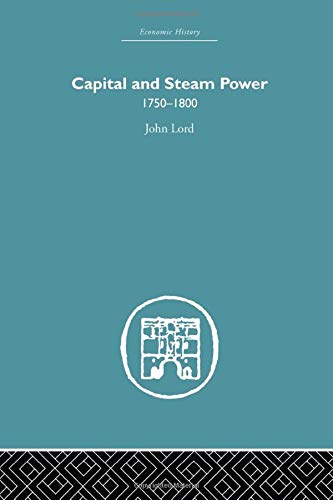Capital and Steam Power: 1750-1800 (Economic History)