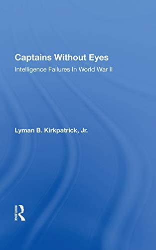 Captains Without Eyes: Intelligence Failures In World War Ii