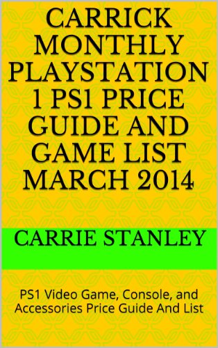 Carrick Monthly Playstation 1 PS1 Price Guide And Game List March 2014: PS1 Video Game, Console, and Accessories Price Guide And List (English Edition)