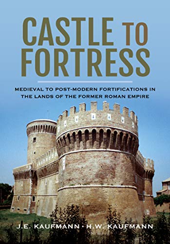 Castle to Fortress: Medieval to Post-Modern Fortifications in the Lands of the Former Roman Empire (English Edition)