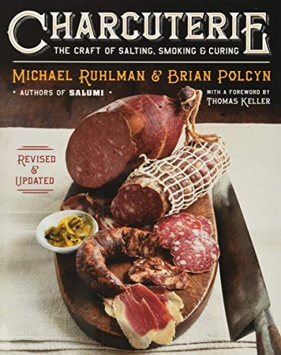 Charcuterie: The Craft of Salting, Smoking, and Curing Charcuterie: The Craft of Salting, Smoking, and Curing