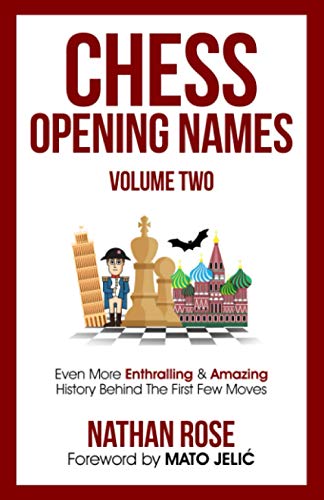 Chess Opening Names - Volume 2: Even More Enthralling & Amazing History Behind The First Few Moves (The Chess Collection)