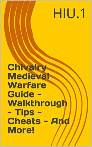 Chivalry Medieval Warfare Guide - Walkthrough - Tips - Cheats - And More! (English Edition)
