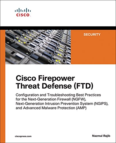 Cisco Firepower Threat Defense (FTD): Configuration and Troubleshooting Best Practices for the Next-Generation Firewall (NGFW), Next-Generation Intrusion ... Technology: Security) (English Edition)