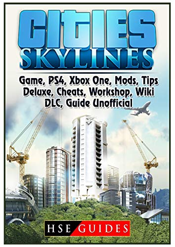 Cities Skylines Game, PS4, Xbox One, Mods, Tips, Deluxe, Cheats, Workshop, Wiki, DLC, Guide Unofficial