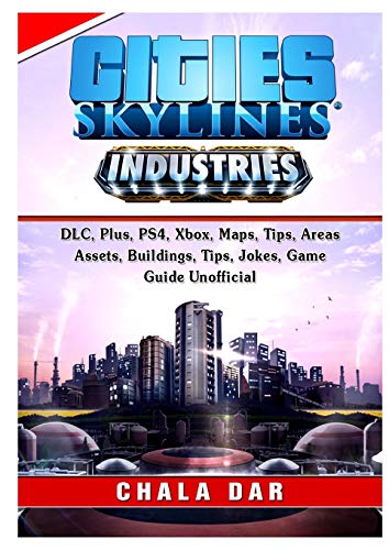 Cities Skylines, PS4, Xbox, Deluxe, Tips, DLC, Achievements, Buildings, Mods, Beginners, Jokes, Game Guide Unofficial
