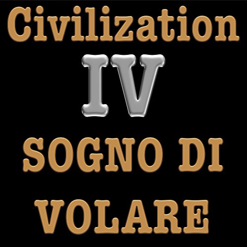 Civilization IV Main Theme (Sogno Di Volare)