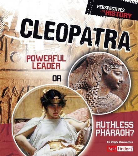 Cleopatra: Powerful Leader or Ruthless Pharaoh? (Perspectives on History)