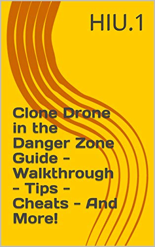 Clone Drone in the Danger Zone Guide - Walkthrough - Tips - Cheats - And More! (English Edition)