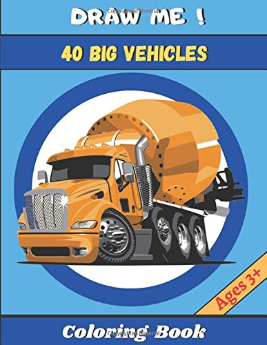 COLORING BOOK 40 BIG VEHICLES: Trucks, Construction Machinery, Construction Site Equipment | For the Big Handymen! Children Ages 3+ | Large Format