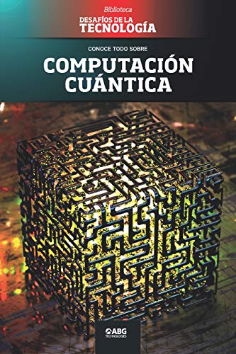 Computación cuántica: Google vs. IBM, y el superordenador: 14 (Biblioteca: Desafíos de la Tecnología)
