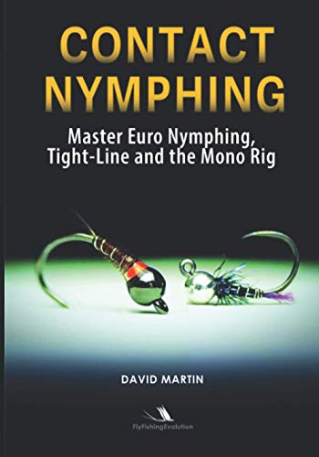 Contact Nymphing: Master Euro Nymphing, Tight-Line, and the Mono Rig