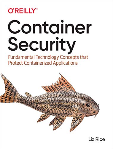 Container Security: Fundamental Technology Concepts that Protect Containerized Applications (English Edition)