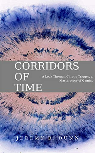 Corridors of Time: A look through Chrono Trigger, a masterpiece of gaming (English Edition)
