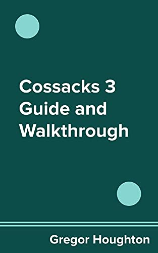 Cossacks 3 Guide and Walkthrough (English Edition)