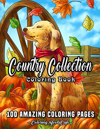 Country Collection Coloring Book: An Adult Coloring Book Featuring 100 Amazing Coloring Pages Including Beautiful Country Landscapes, Charming Country ... and Much More! (Country Coloring Books)
