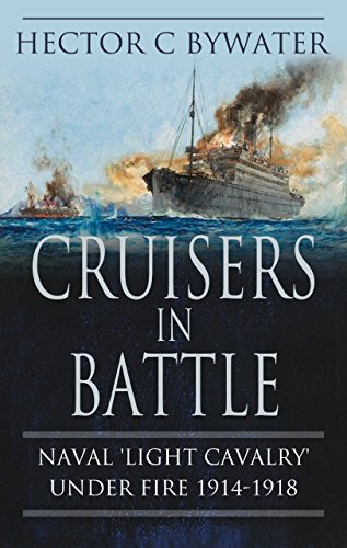 Cruisers in Battle: Naval ‘Light Cavalry’ Under Fire 1914-1918 (English Edition)